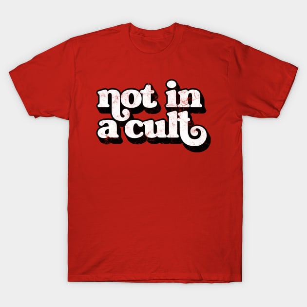 Not In A Cult / Retro Design T-Shirt by DankFutura